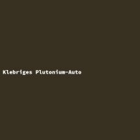Sticky Plutonium Car