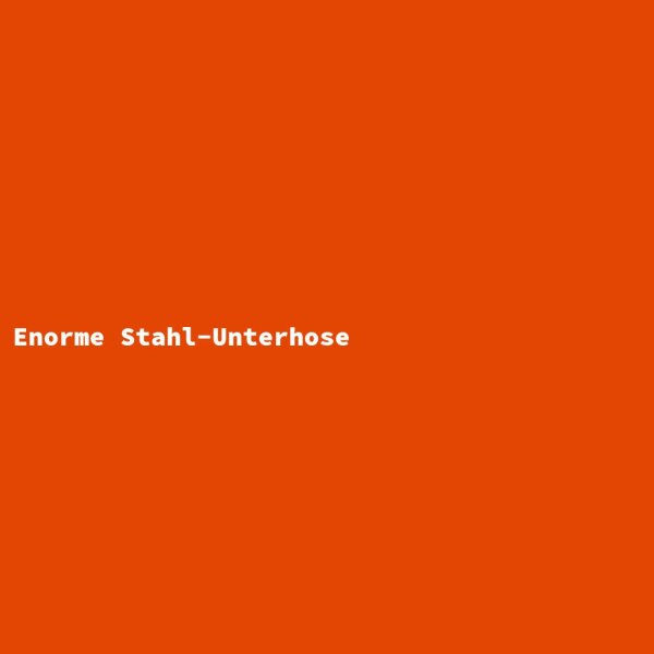 Enorme Stahl-Unterhose