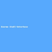 Enorme Stahl-Unterhose